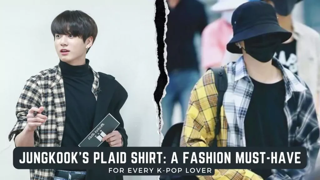 Jungkook’s Plaid Shirt: A Fashion Must-Have For Every K-Pop Lover